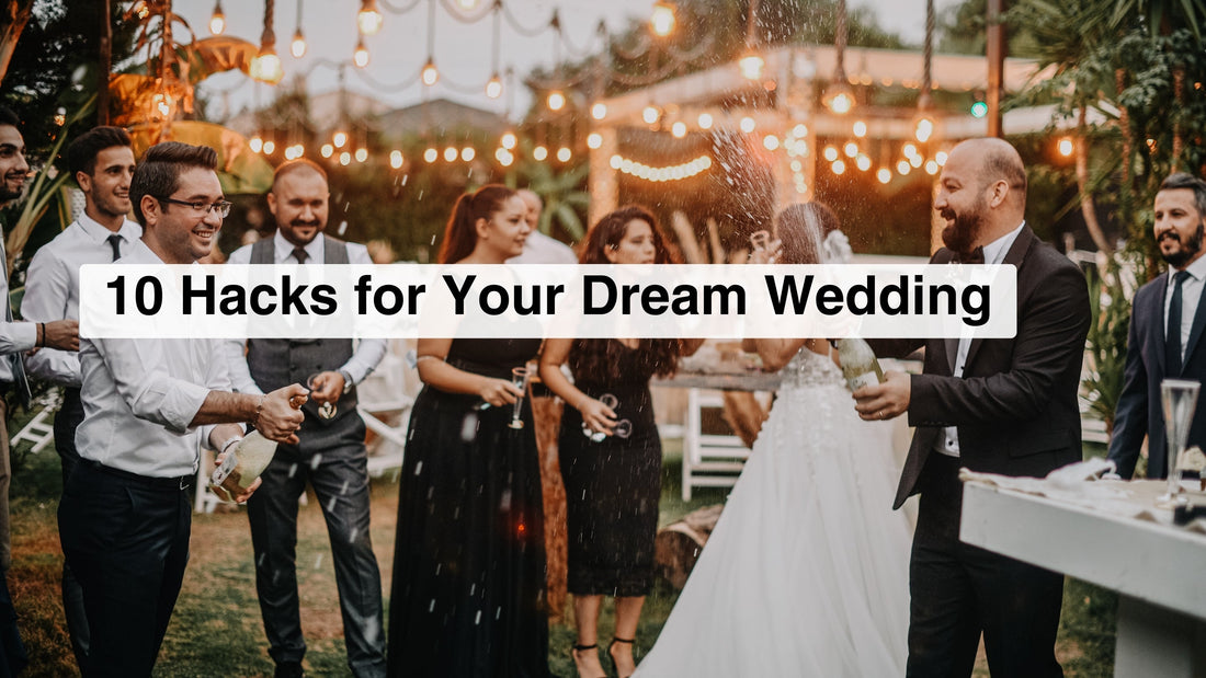 10 Hacks for Your Dream Wedding